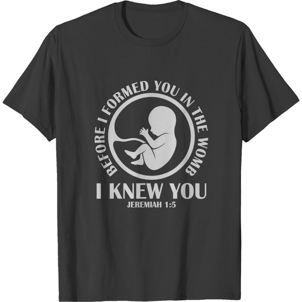 Before I Formed You In The Womb I Knew You T T-Shirts-image