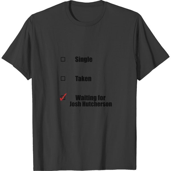 Single Taken Waiting For Josh Hutcherson T-Shirts-image