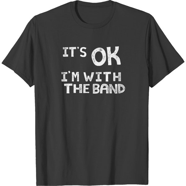 Its Ok I'm With The Band T-Shirts-image