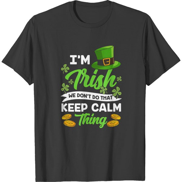 I'm Irish We Don't Do That Keep Calm Thing Gaelic Ireland T T-Shirts-image