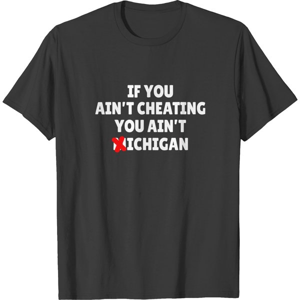 If You Aint Cheating You Ain't Michigan T-Shirts-image