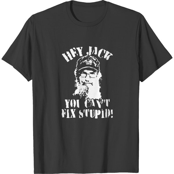 Uncle Si You Can't Fix Stupid Duck Dynasty Hey Jack T Shirts-image