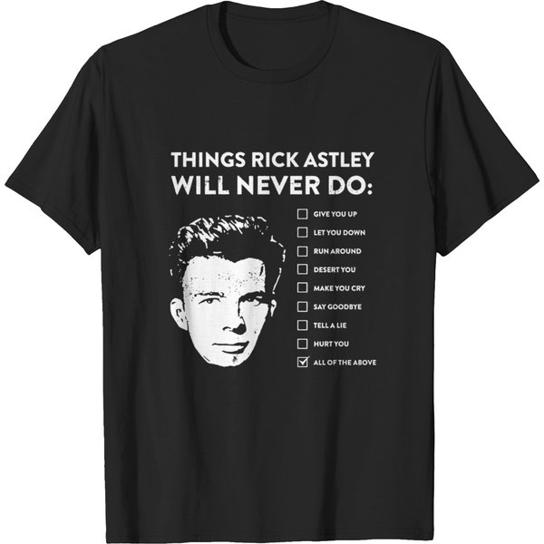 Things Rick Astley Will Never Do T Shirts-image