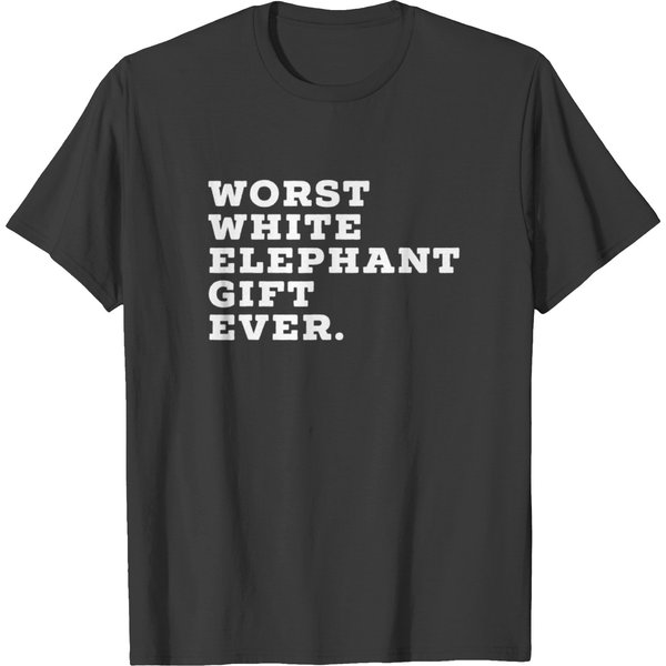 Worst White Elephant Gift Ever Funny Gift Exchange T T Shirts-image