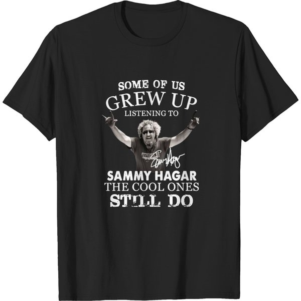 Some Of Us Grew Up Listening To Sammy Hagar He Cool Ones Still Do T-Shirt-image