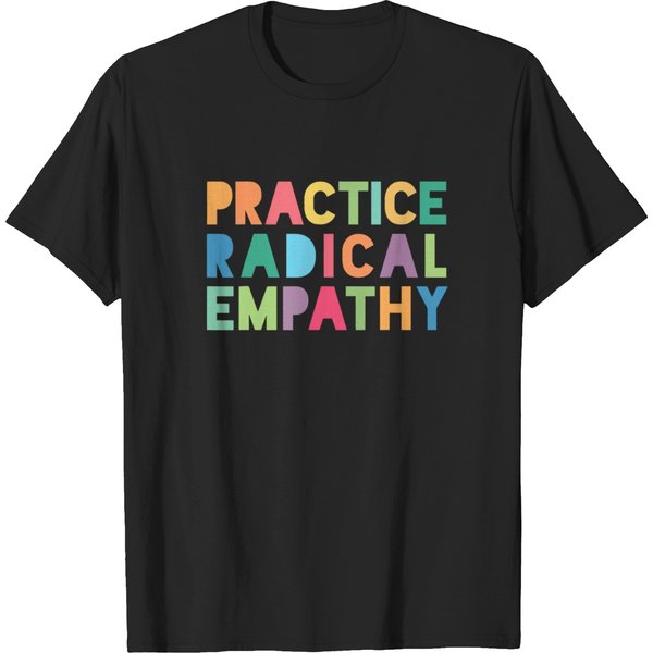 Practice Radical Empathy T Shirts-image