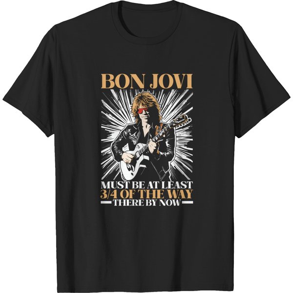 Bon Jovi Must Be At Least 34 Of The Way There By Now T-Shirts-image