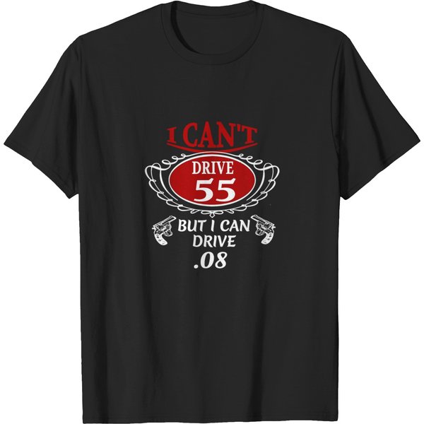 I Cant Drive 55 But I Can Drive 08 T Shirt T-Shirts-image