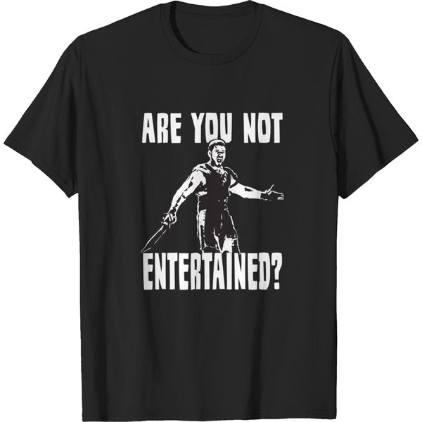 Are You Not Entertained T-Shirts-image