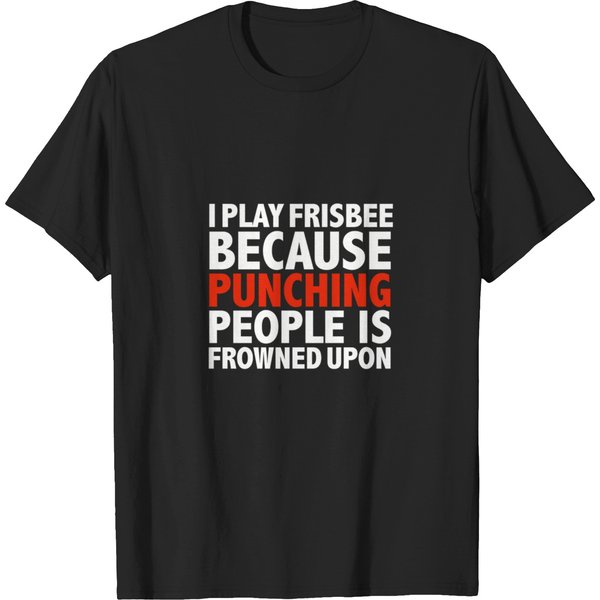 I Play Frisbee I Play Cricket Because Punching People Is Frowned Upon Ultimate Frisbee T-Shirt T-Shirts-image