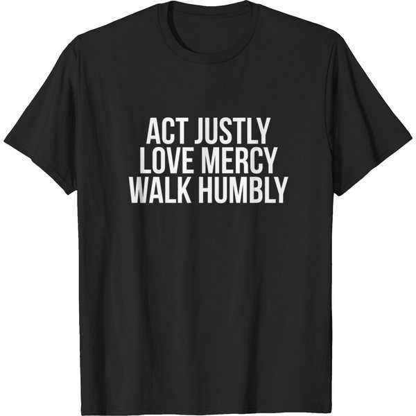Act Justly Love Mercy Walk Humbly Micah 6:8 Shirt T-Shirt-image