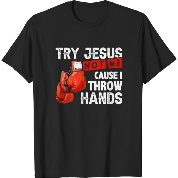 Try Jesus Not Me Cause I Throw Hands Funny Cool Boxing T-Shirts-image