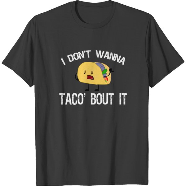 I Don't Wanna To Taco Bout It T Shirts Funny Taco-image