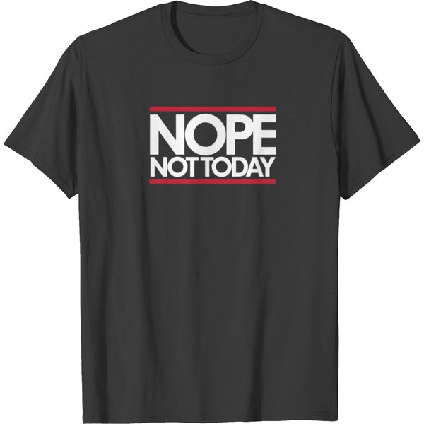 Nope Not Today T Shirts-image