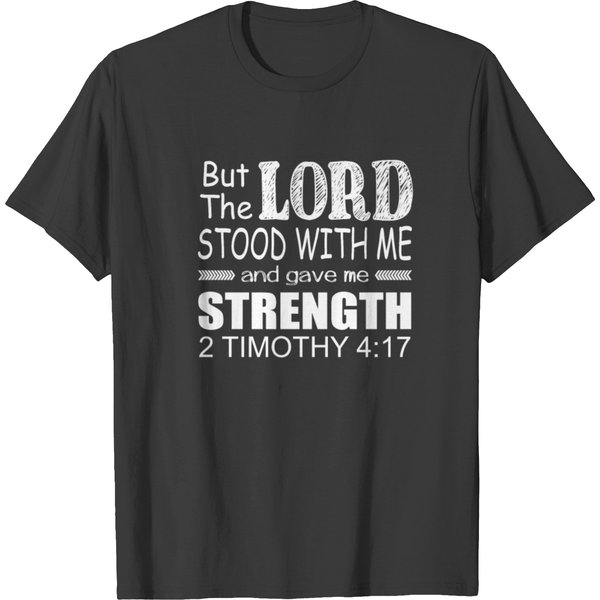 The Lord Stood With Me And Gave Me Strength 2 Timothy 4:17 T Shirts-image