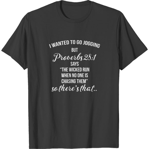 I Wanted To Go Jogging But Proverbs 28 1 Says The T Shirts-image