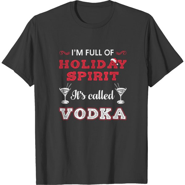 I'm Full Of Holiday Spirit It's Called Vodka T Shirts-image