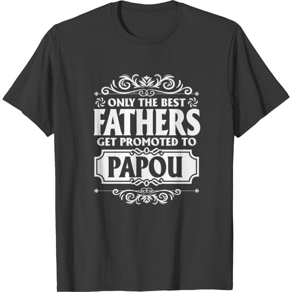 Only The Best Fathers Get Promoted To Papou T Shirts-image