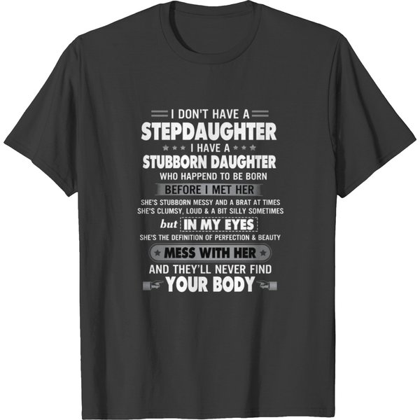I Don_T Have A Stepdaughter I Have A Stubborn Daug T Shirts-image