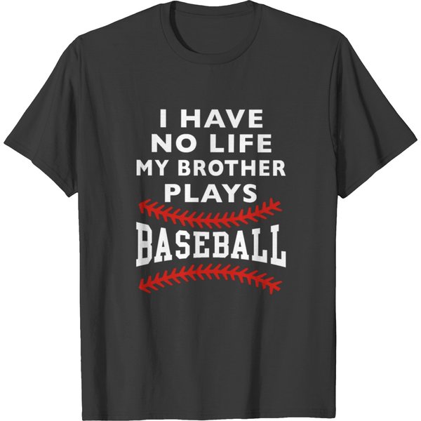 I Have No Life My Brother Plays Baseball T Shirts-image
