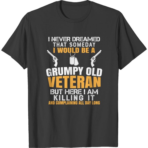 I Never Dreamed That I Would Be A Grumpy Veteran T Shirts-image