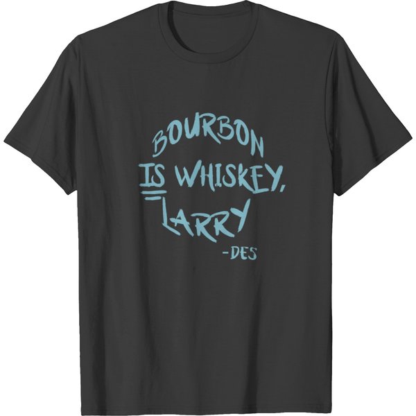 Bourbon Is Whiskey Larry T Shirts-image
