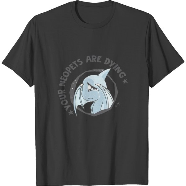 Your Neopets Are Dying T Shirts-image