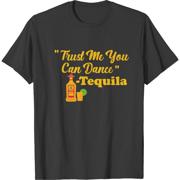 Trust Me You Can Dance Tequila T Shirts-image