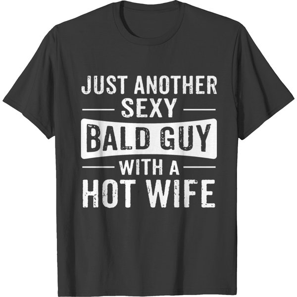 Bald Guy Just Another Sexy Bald Guy Hot Wife T Shirts-image