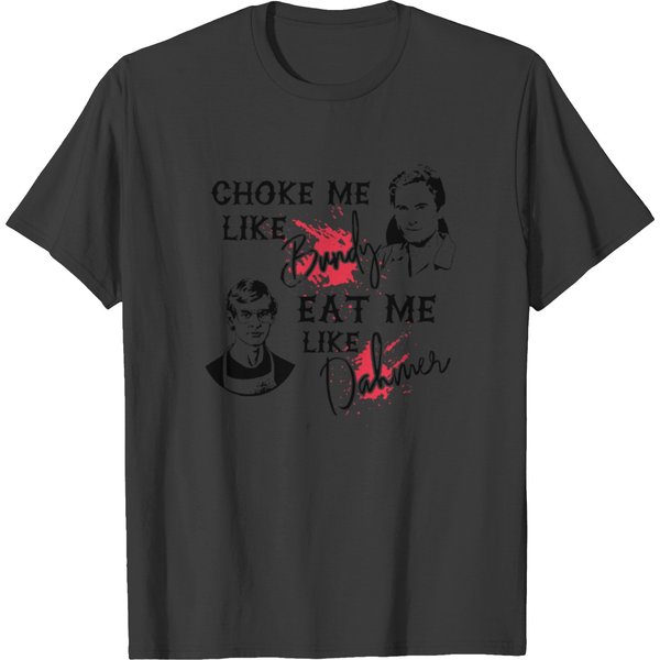Choke Me Like B.Undy Eat Me Like Dah.Mer Ho.Rror T Shirts-image