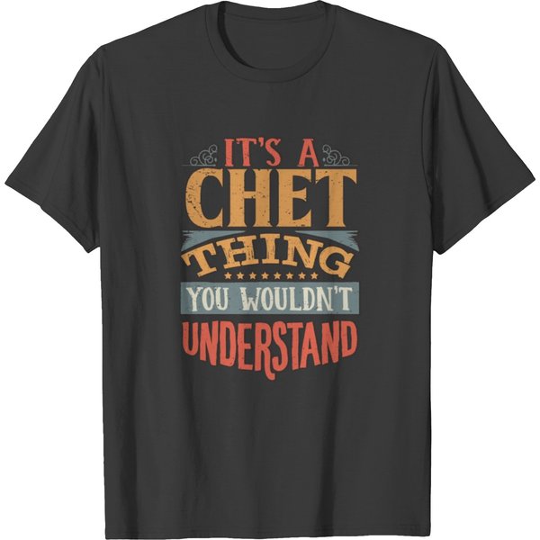 It's A Chet Thing You Wouldnt Understand - Chet T Shirts-image