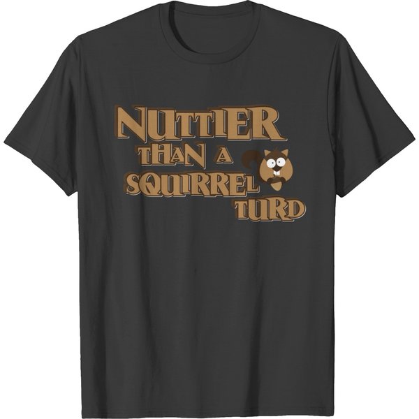 Nuttier Than A Squirrel Turd T Shirts-image