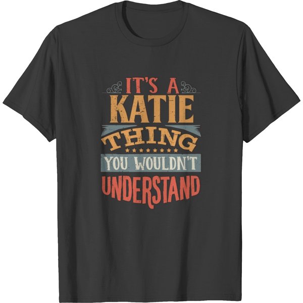 It's A Katie Thing You Wouldnt Understand - Katie T Shirts-image