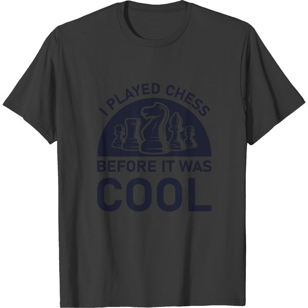 I Played Chess Before It Was Cool - Board Game T Shirts-image