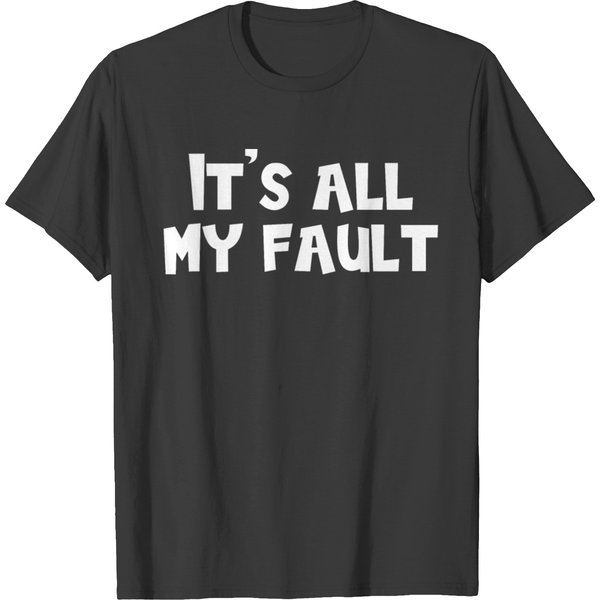 It’S All My Fault – Sarcastic Funny Gift T Shirts-image