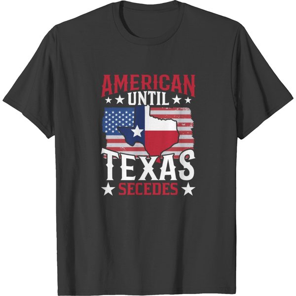 American Until Texas Secedes Texan Proud Pride T Shirts-image