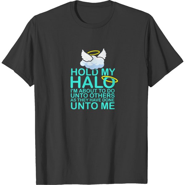 Hold My Halo I'm About To Do Unto Others - T Shirts-image