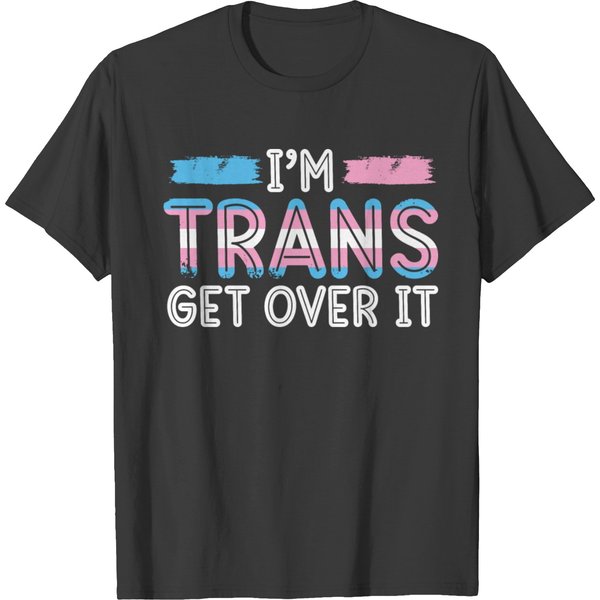 I'm Trans Get Over It Transgender Transexual Lgbt T Shirts-image