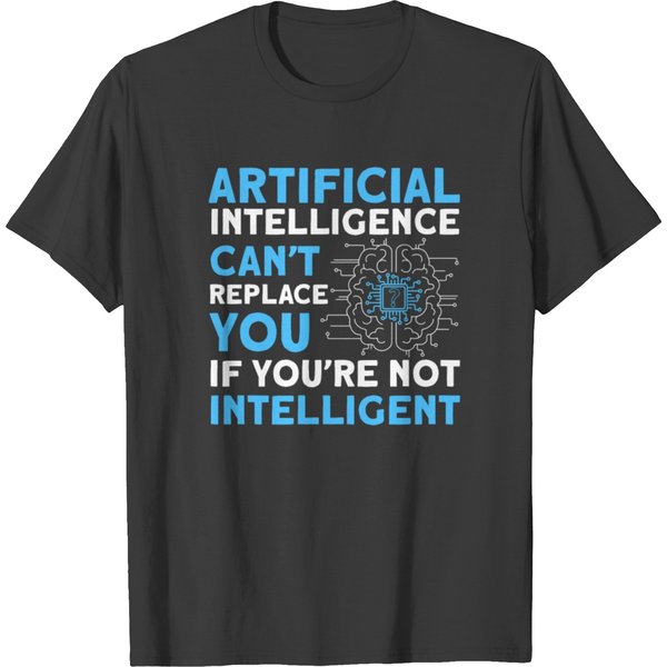 Ai Can't Replace You If You're Not Intelligent T Shirts-image