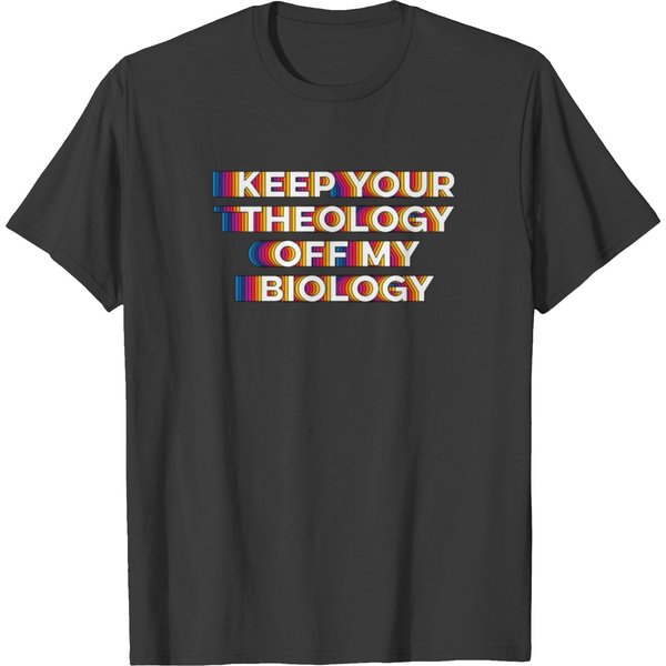 Keep Your Theology Off My Biology T Shirts-image
