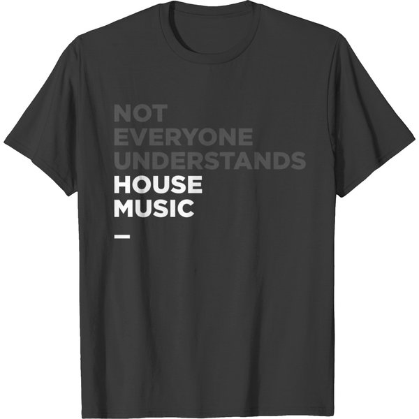 House Music, Not Everyone Understands House Music T Shirts-image
