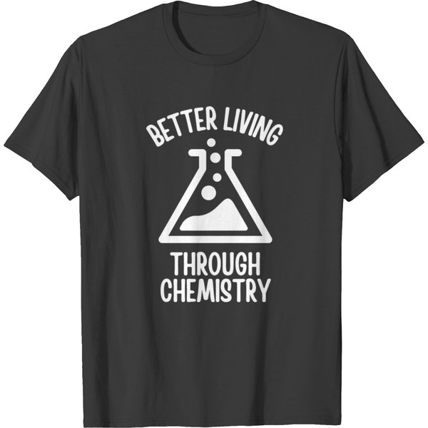 Better Living Through Chemistry T Shirts-image