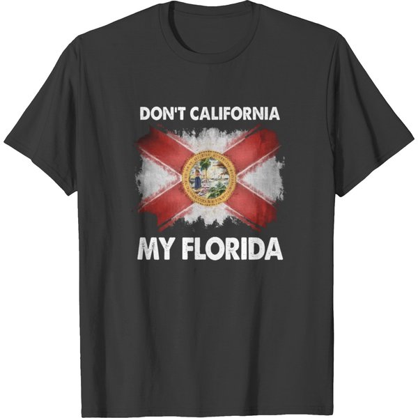 Don T California My Florida T Shirts-image
