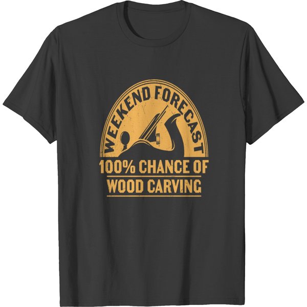 Weekened Forecast 100% Chance Of Wood Carving T Shirts-image