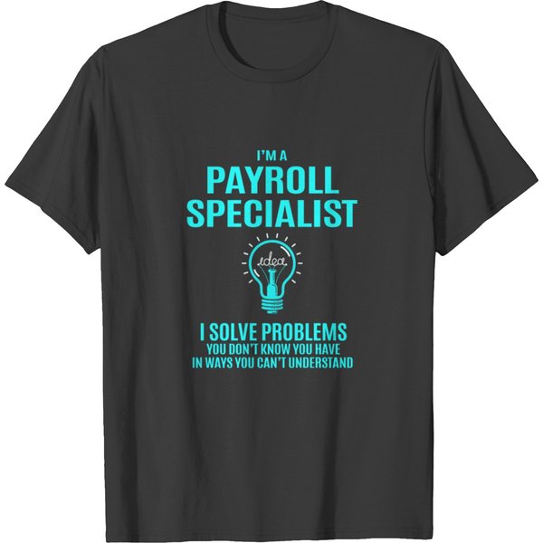 Payroll Specialist T Shirts - I Solve Problems Gift-image