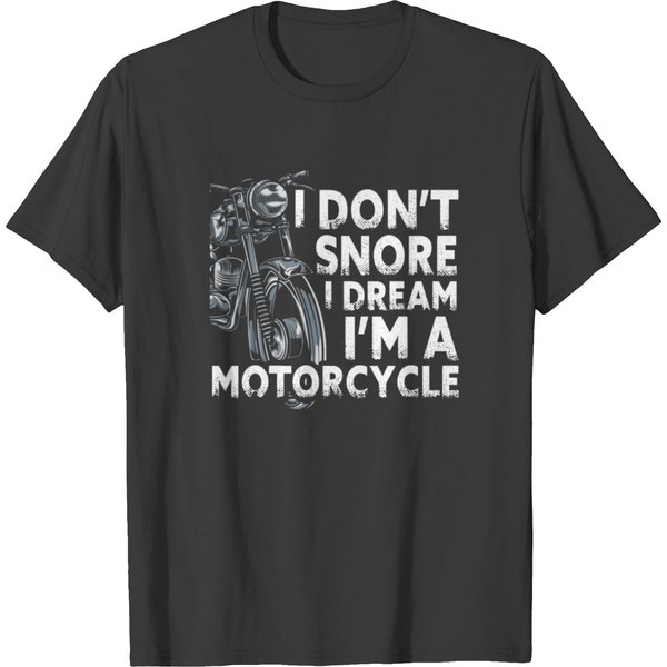I Don't Snore I Dream I'm A Motorcycle T Shirts-image