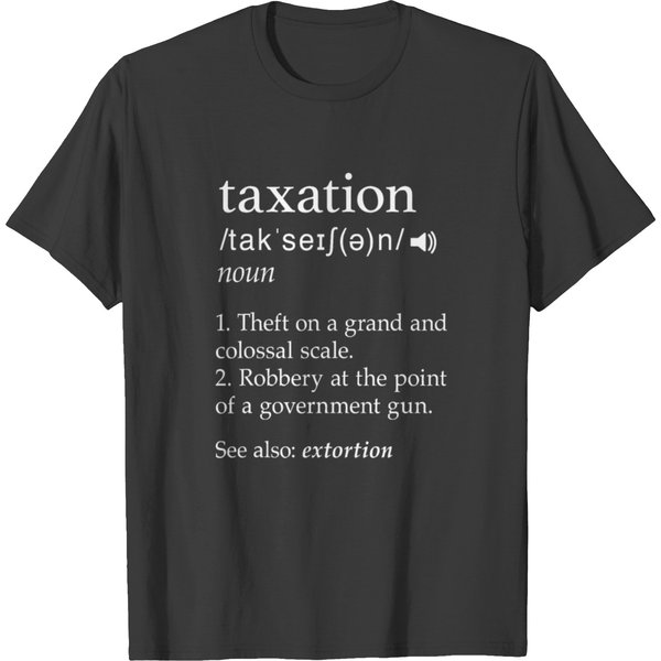 Taxation Is Theft Libertarian Funny Tax Day Giftsc T Shirts-image