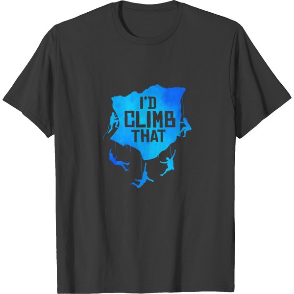 I'd Climb That Rock Climbing Bouldering Climber Ro T Shirts-image