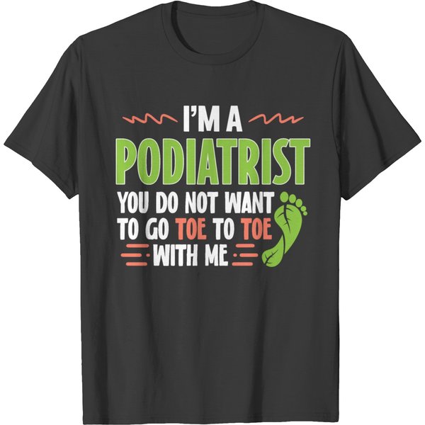 Funny Podiatrist Saying Foot Doctor Podiatry T Shirts-image