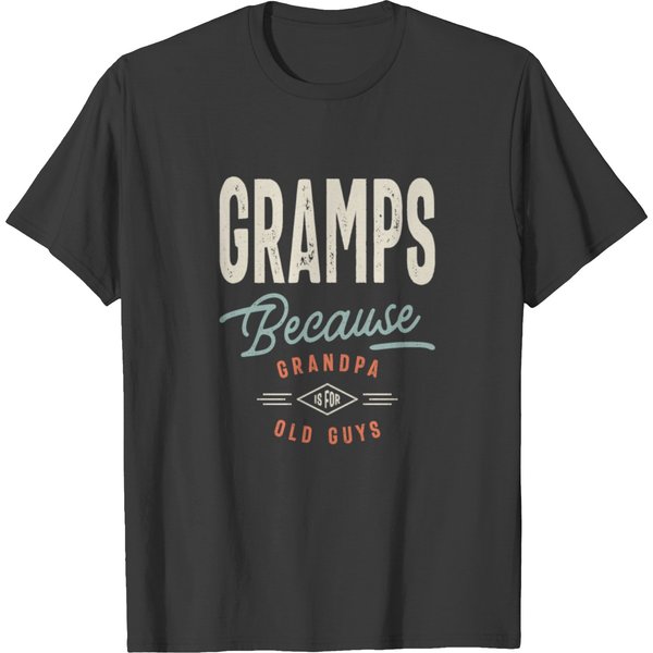 Gramps Because Grandpa Is For Old Guys - Grandpa T Shirts-image